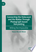 Connecting the Holocaust and the Nakba Through Photograph-based Storytelling : Willing the Impossible /