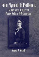 From Plymouth to Parliament : a rhetorical history of Nancy Astor's 1919 campaign /