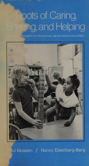 Roots of caring, sharing, and helping : the development of prosocial behavior in children /