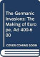 The Germanic invasions : the making of Europe AD 400-600 /