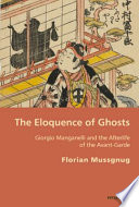 The eloquence of ghosts : Giorgio Manganelli and the afterlife of the avant-garde /