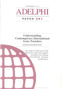 Understanding contemporary international arms transfers : an analysis of the post-Cold War arms trade, and supplier strategies for limiting conventional weapons proliferation /