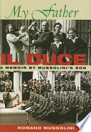My father, il Duce : a memoir by Mussolini's son /