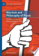 Marxism and philosophy of praxis : an Italian perspective from Labriola to Gramsci /