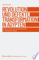 Revolution und defekte Transformation in Ägypten : säkulare Parteien und soziale Bewegungen im »Arabischen Frühling« /