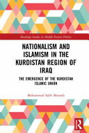 Nationalism and Islamism in the Kurdistan region of Iraq : the emergence of the Kurdistan Islamic Union /