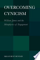 Overcoming cynicism : William James and the metaphysics of engagement /