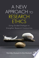 A new approach to research ethics : using guided dialogue to strengthen research communities /