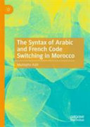 The syntax of Arabic and French code switching in Morocco /