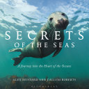Secrets of the seas : a journey into the heart of the oceans /