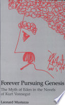 Forever pursuing Genesis : the myth of Eden in the novels of Kurt Vonnegut /