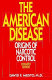 The American disease : origins of narcotic control /