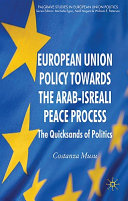 European Union policy towards the Arab-Israeli peace process : the quicksands of politics /