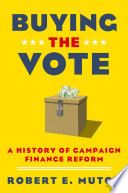 Buying the vote : a history of campaign finance reform /