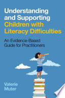Understanding and supporting children with literacy difficulties : an evidence-based guide for practitioners /