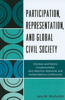 Participation, representation, and global civil society : Christian and Islamic fundamentalist anti-abortion networks and United Nations conferences /