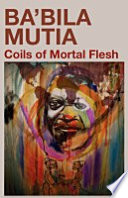 Coils of mortal flesh /