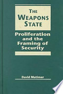 The weapons state : proliferation and the framing of security /