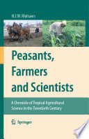 Peasants, farmers and scientists : a chronicle of tropical agricultural science in the twentieth century /