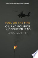 Fuel on the fire : oil and politics in occupied Iraq /