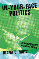 In-your-face politics : the consequences of uncivil media /
