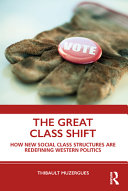 The great class shift : how new social class structures are redefining Western politics /