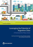 Leveraging the potential of Argentine cities : a framework for policy action /