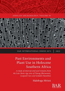 Past environments and plant use in Holocene Southern Africa : a study of charcoal and seed remains from the Late Stone Age sites of Toteng (Botswana), Leopard Cave and Geduld (Namibia) /