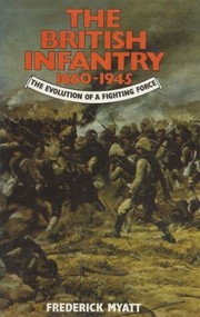 The British infantry, 1660-1945 : the evolution of a fighting force /