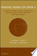 Making sense of data II : a practical guide to data visualization, advanced data mining methods, and applications /