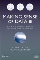 Making sense of data III : a practical guide to designing interactive data visualizations /