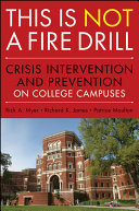 This is not a fire drill : crisis intervention and prevention on college campuses /