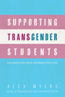 Supporting transgender students : understanding gender identity and reshaping school culture /