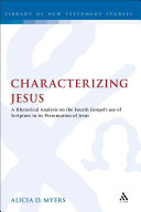 Characterizing Jesus : a rhetorical analysis on the Fourth Gospel's use of Scripture in its presentation of Jesus /