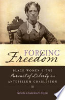 Forging freedom : Black women and the pursuit of liberty in antebellum Charleston /