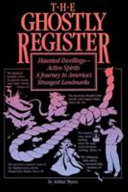 The ghostly register : haunted dwellings, active spirits : a journey to America's strangest landmarks /