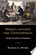 Rebels against the Confederacy : North Carolina's unionists /