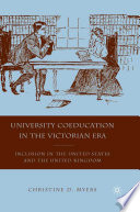 University Coeducation in the Victorian Era : Inclusion in the United States and the United Kingdom /