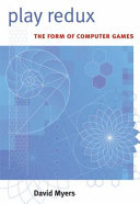 Play redux : the form of computer games /