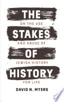 The stakes of history : on the use and abuse of Jewish history for life /