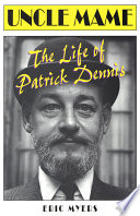 Uncle Mame : the life of Patrick Dennis /