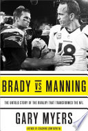 Brady vs Manning : the untold story of the rivalry that transformed the NFL /