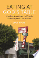 Eating at God's table : how foodways create and sustain Orthodox Jewish communities /