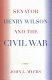 Senator Henry Wilson and the Civil War /