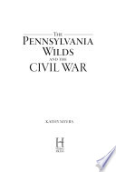 The Pennsylvania Wilds and the Civil War /