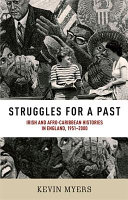 Struggles for a past : Irish and Afro-Caribbean histories in England, 1951-2000 /