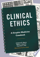 Clinical Ethics A Graphic Medicine Casebook.