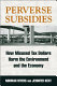 Perverse subsidies : how tax dollars can undercut the environment and the economy /