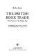 The British book trade from Caxton to the present day : a bibliographical guide based on the libraries of the National Book League and St. Bride Institute /