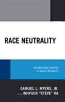 Race neutrality : rationalizing remedies to racial inequality /